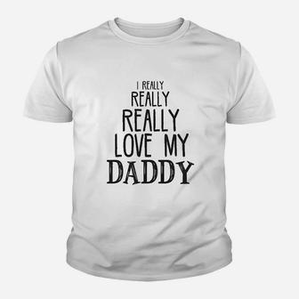 I Really Really Love My Daddy Youth T-shirt | Crazezy