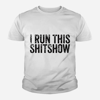 I Run This Shitshow Funny Sarcastic Dad Mom Life Vintage Youth T-shirt | Crazezy
