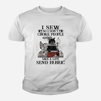I Sew So I Dont Choke People Save A Life Send Fabric Youth T-shirt | Crazezy