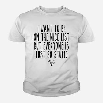 I Want To Be On The Nice List But Everyone Is Just So Stupid Youth T-shirt | Crazezy AU