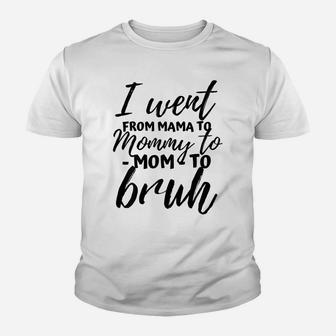 I Went From Mom Bruh Shirt Funny Mothers Day Gifts For Mom Youth T-shirt | Crazezy