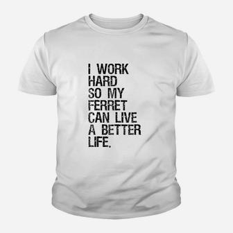 I Work Hard So My Ferret Can Live A Better Life Youth T-shirt | Crazezy