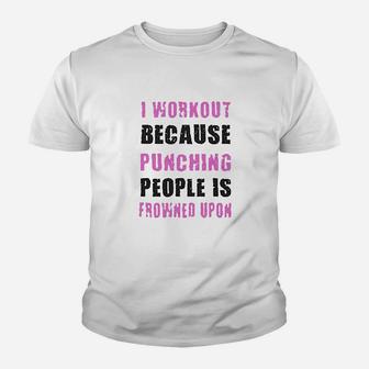 I Workout Because Punching People Is Frowned Upon Youth T-shirt | Crazezy