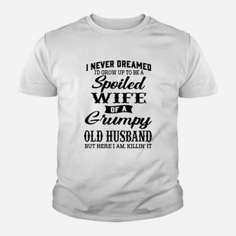 I Would Grow Up To Be A Spoiled Wife Of A Grumpy Old Husband Youth T-shirt | Crazezy CA