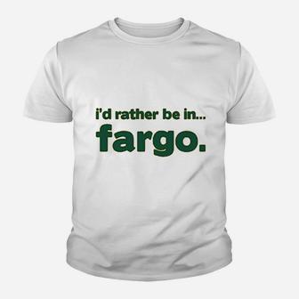 I Would Rather Be In Fargo Youth T-shirt | Crazezy DE