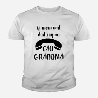 If Mom And Dad Say No Call Grandma Youth T-shirt | Crazezy CA