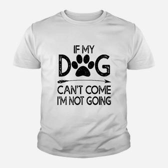 If My Dog Can Not Come I Am Not Going Youth T-shirt | Crazezy DE
