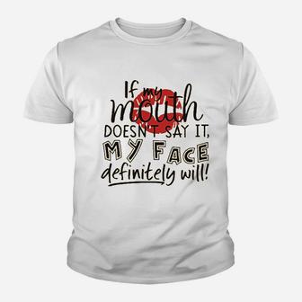 If My Mouth Doesnt Say It My Face Definitely Will Youth T-shirt | Crazezy UK