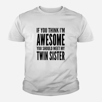 If You Think I Am Awesome You Should Meet My Twin Sister Youth T-shirt | Crazezy UK