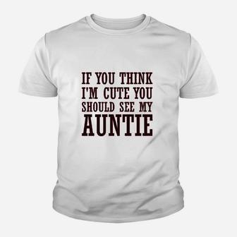If You Think Im Cute Should See My Auntie Aunt Youth T-shirt | Crazezy