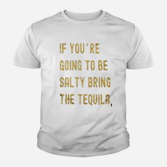 If Youre Going To Be Salty Bring The Tequila Cinco De Mayo Youth T-shirt | Crazezy DE