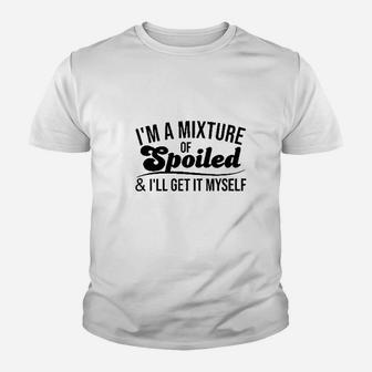 Im A Mixture Of Spoiled And I Will Get It Myself Funny Trend Youth T-shirt | Crazezy UK