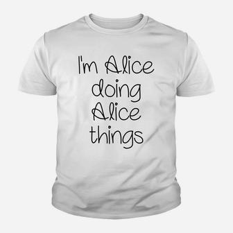 I'm Alice Doing Funny Things Women Name Birthday Gift Idea Youth T-shirt | Crazezy