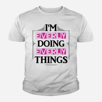 I'm Everly Doing Everly Things Funny First Name Gift Youth T-shirt | Crazezy UK