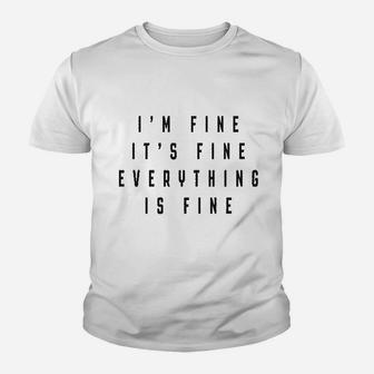 Im Fine Everything Is Fine Youth T-shirt | Crazezy