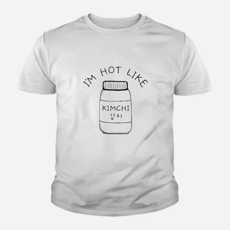 Im Hot Like Kimchi Cute Korean Food Shirt Parody Spicy Youth T-shirt | Crazezy