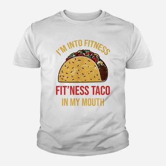 I'm Into Fitness Fit'ness Taco In My Mouth Sarcasm Novelty Youth T-shirt | Crazezy AU