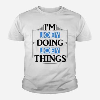 I'm Joey Doing Joey Things Funny First Name Gift Youth T-shirt | Crazezy UK