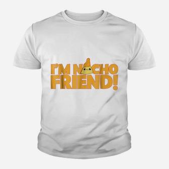 I'm Nacho Friend Funny Nacho Pun Youth T-shirt | Crazezy CA