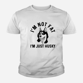 Im Not Fat I Am Just Husky Youth T-shirt | Crazezy DE
