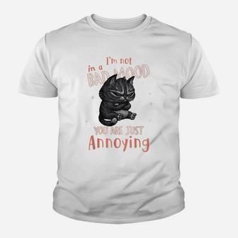 I'm Not In A Bad Mood You Are Just Annoying Funny Cat Lovers Youth T-shirt | Crazezy