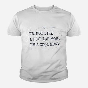Im Not Like A Regular Mom Im A Cool Mom Youth T-shirt | Crazezy UK