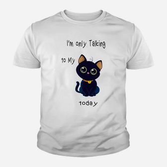 I'm Only Talking To My Cat Today Funny Youth T-shirt | Crazezy
