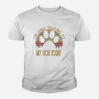 Im Only Talking To My Dog Today Gift Youth T-shirt | Crazezy