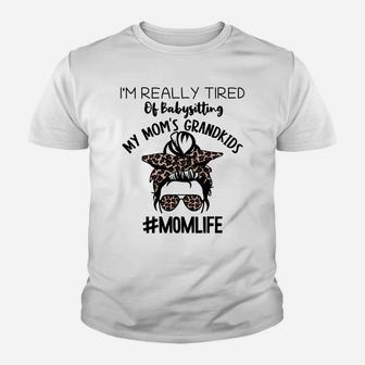 I'm Real Tired Of Babysitting My Mom's Grandkids, Mom Life Youth T-shirt | Crazezy UK
