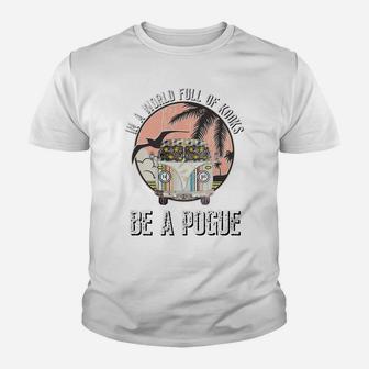 In A World Full Of Kooks Be A Pogue Sweatshirt Youth T-shirt | Crazezy