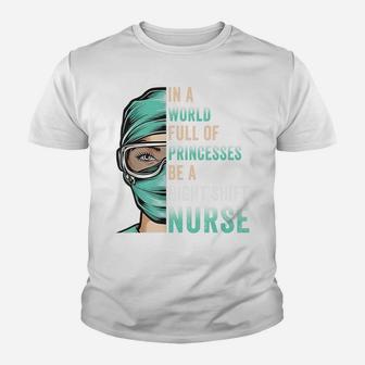 In A World Full Of Princesses Be A Nurse Funny Night Shift Sweatshirt Youth T-shirt | Crazezy