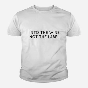 Into The Wine Not The Label For Wine Lover I Love Wine Youth T-shirt | Crazezy