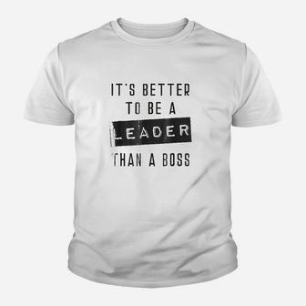 It Is Better To Be A Leader Than A Boss Youth T-shirt | Crazezy