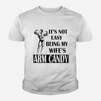 It Is Not Easy Being My Wifes Arm Candy Youth T-shirt | Crazezy DE