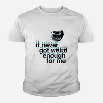 It Never Got Weird Enough For Me Youth T-shirt | Crazezy