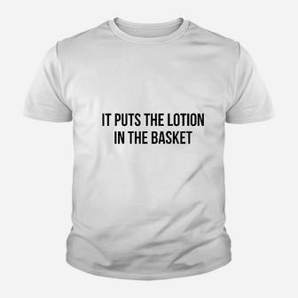 It Puts The Lotion In The Basket Youth T-shirt | Crazezy