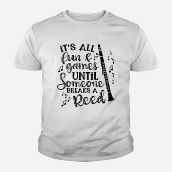 Its All Fun Games Someone Breaks A Reed Clarinet Band Youth T-shirt | Crazezy