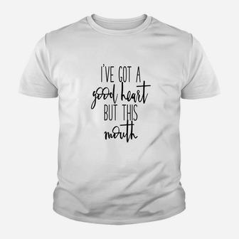 Ive Got A Good Heart But This Mouth Youth T-shirt | Crazezy CA