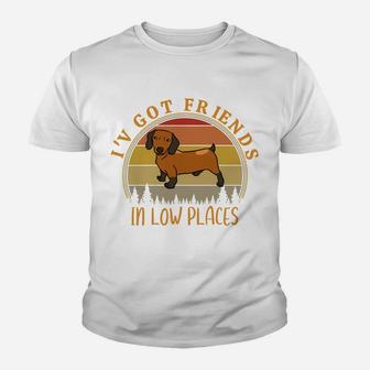 I've Got Friends In Low Places Funny Dachshund Dog Lovers Sweatshirt Youth T-shirt | Crazezy