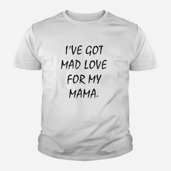 I've Got Mad Love For My Mama Youth T-shirt | Crazezy DE