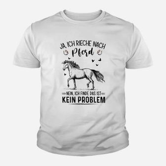 Ja Ich Rieche Nach Pferd Nein Ich Finde Das Ist Kein Problem Kinder T-Shirt - Seseable