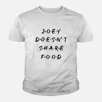Joey Doesnt Share Food Youth T-shirt | Crazezy AU