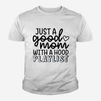 Just A Good Mom With A Hood Playlist Youth T-shirt | Crazezy UK