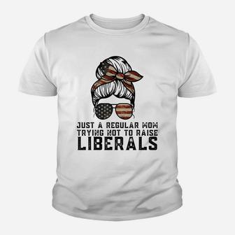 Just A Regular Mom Trying Not To Raise Liberals Funny Mom Youth T-shirt | Crazezy CA