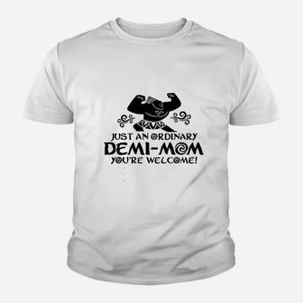 Just An Ordinary Demi Mom You Are Welcome Funny Missy Fit Ladies Youth T-shirt | Crazezy DE