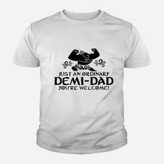 Just An Ordinary Demidad You Are Welcome Funny Youth T-shirt | Crazezy UK