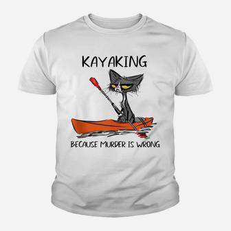 Kayaking Because Murder Is Wrong Cat - Funny Cat Kayaking Youth T-shirt | Crazezy