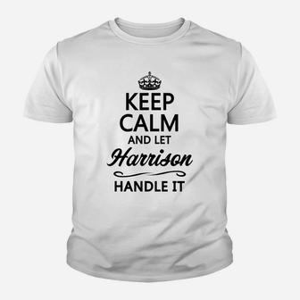Keep Calm And Let Harrison Handle It | Funny Name Gift - Youth T-shirt | Crazezy CA