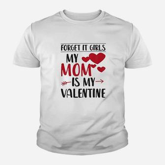 Kids Forget It Girls My Mom Is My Valentine Youth T-shirt | Crazezy