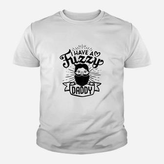 Kids I Have A Fuzzy Daddy Gift For Daughter Son Proud Bearded Dad Youth T-shirt | Crazezy DE